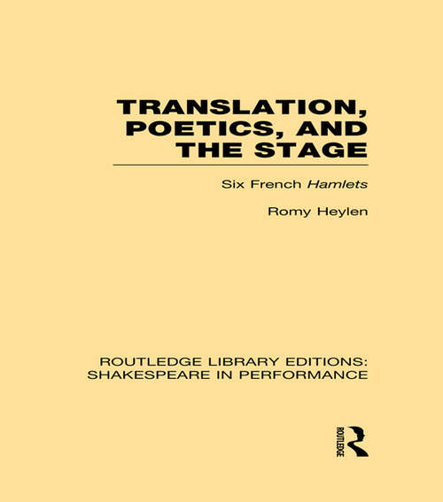 Book cover of Translation, Poetics, and the Stage: Six French Hamlets (Routledge Library Editions: Shakespeare in Performance)