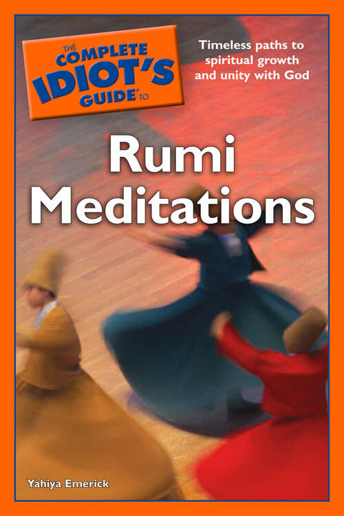 Book cover of The Complete Idiot's Guide to Rumi Meditations: Timeless Paths to Spiritual Growth and Unity with God