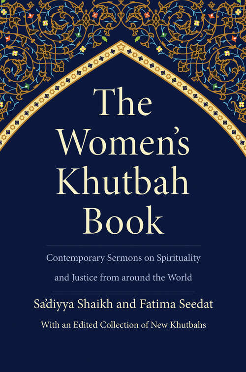 The Women’s Khutbah Book: Contemporary Sermons on Spirituality and Justice from around the World