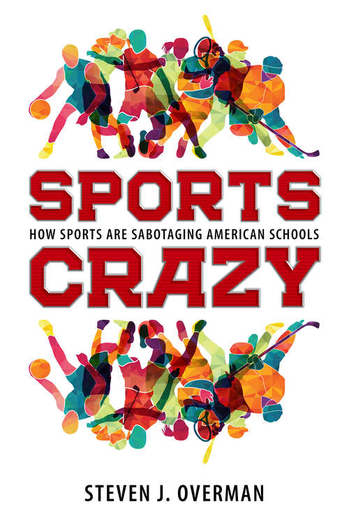 Book cover of Sports Crazy: How Sports Are Sabotaging American Schools (EPUB SINGLE)