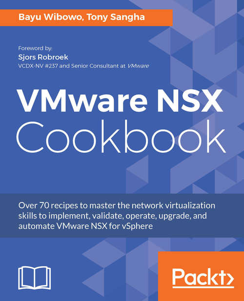 Book cover of VMware NSX Cookbook: Over 70 recipes to master the network virtualization skills to implement, validate, operate, upgrade, and automate VMware NSX for vSphere