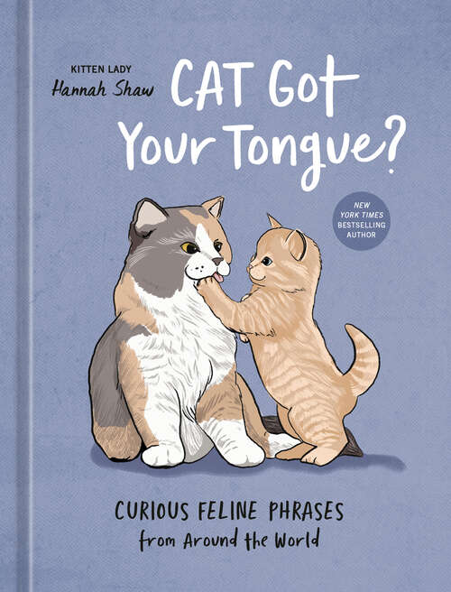 Book cover of Cat Got Your Tongue?: Curious Feline Phrases from Around the World