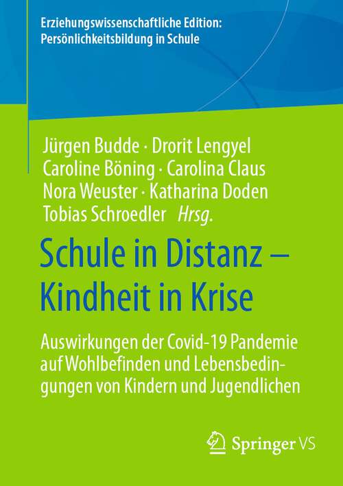 Book cover of Schule in Distanz – Kindheit in Krise: Auswirkungen der Covid-19 Pandemie auf Wohlbefinden und Lebensbedingungen von Kindern und Jugendlichen (1. Aufl. 2022) (Erziehungswissenschaftliche Edition: Persönlichkeitsbildung in Schule)