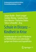 Schule in Distanz – Kindheit in Krise: Auswirkungen der Covid-19 Pandemie auf Wohlbefinden und Lebensbedingungen von Kindern und Jugendlichen (Erziehungswissenschaftliche Edition: Persönlichkeitsbildung in Schule)