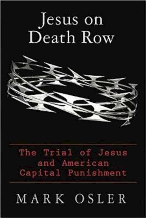 Jesus on Death Row: The Trial of Jesus and American Capital Punishment