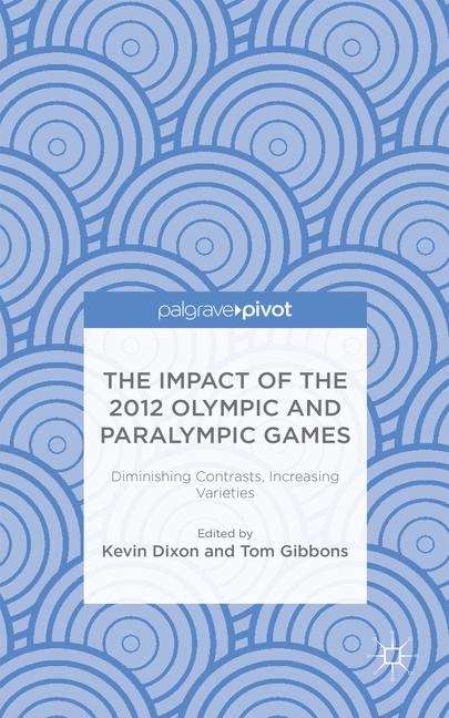 Book cover of The Impact of the 2012 Olympic and Paralympic Games: Diminishing Contrasts, Increasing Varieties