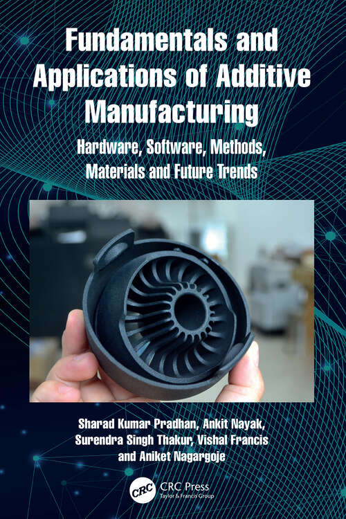 Book cover of Fundamentals and Applications of Additive Manufacturing: Hardware, Software, Methods, Materials and Future Trends (1)
