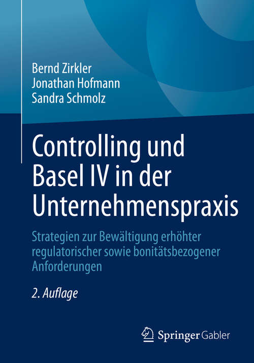 Book cover of Controlling und Basel IV in der Unternehmenspraxis: Strategien zur Bewältigung erhöhter regulatorischer sowie bonitätsbezogener Anforderungen (2. Aufl. 2020)
