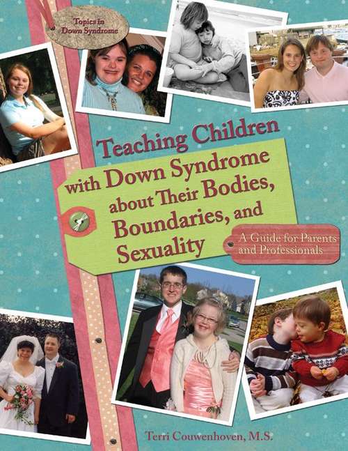 Book cover of Teaching Children with Down Syndrome about Their Bodies, Boundaries, and Sexuality: A Guide for Parents and Professionals