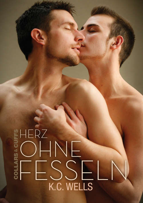 Book cover of Herz ohne Fesseln (Collars & Cuffs by K.C. Wells & Parker Williams #1)