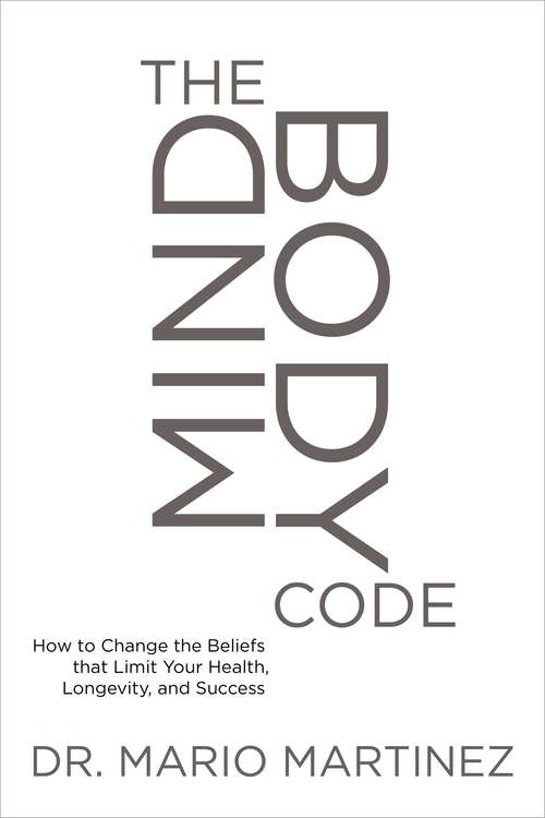 Book cover of The Mindbody Code: How To Change The Beliefs That Limit Your Health, Longevity, And Success
