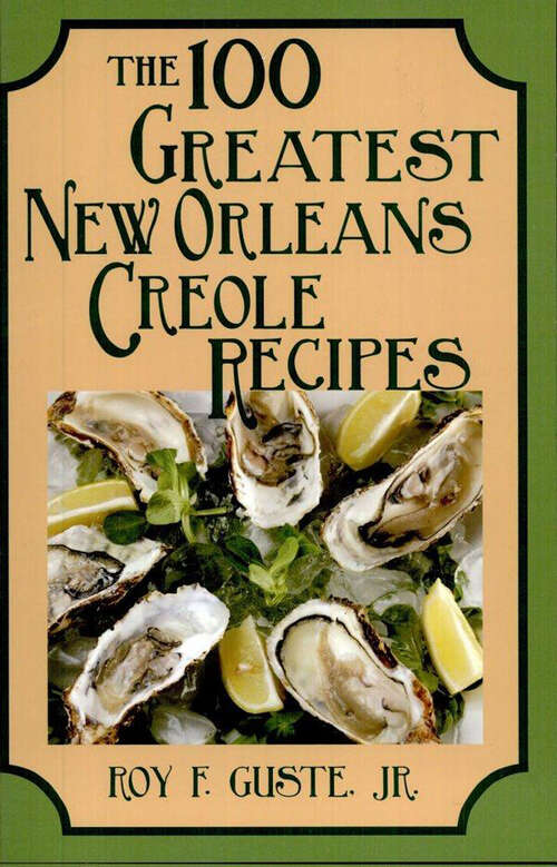 Book cover of The 100 Greatest New Orleans Creole Recipes (100 Greatest Recipes)
