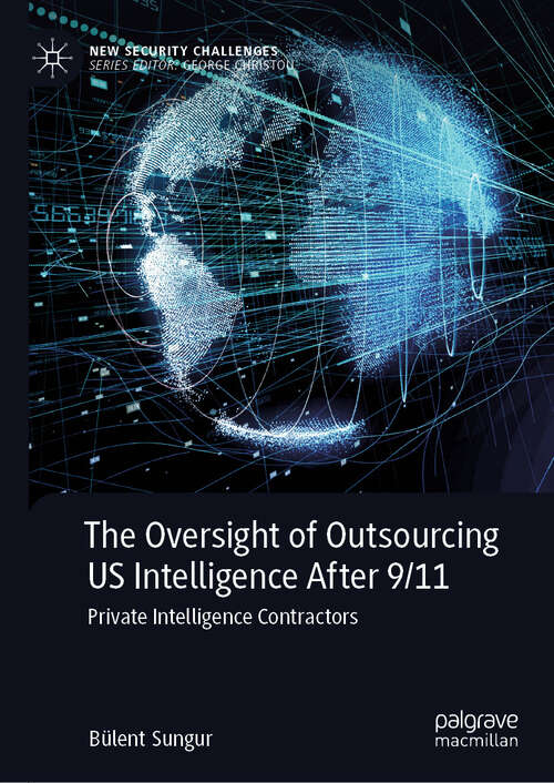 Book cover of The Oversight of Outsourcing US Intelligence After 9/11: Private Intelligence Contractors (New Security Challenges)