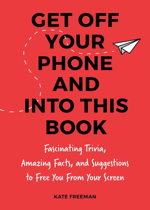 Book cover of Get Off Your iPhone Now!: Fascinating Trivia, Amazing Facts, and Fun Activities to Free You From Your Screen