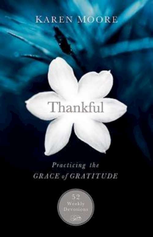 Book cover of Thankful: Practicing the Grace of Gratitude: 52 Weekly Devotions