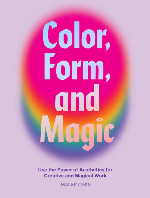 Book cover of Color, Form, and Magic: Use the Power of Aesthetics for Creative and Magical Work