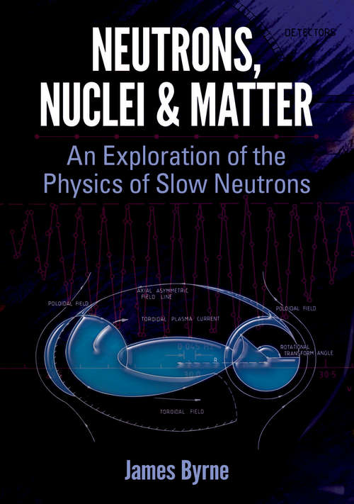 Neutrons, Nuclei and Matter: An Exploration of the Physics of Slow Neutrons (Dover Books on Physics)