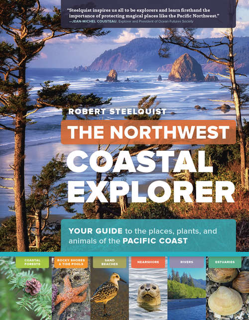 Book cover of The Northwest Coastal Explorer: Your Guide to the Places, Plants, and Animals of the Pacific Coast