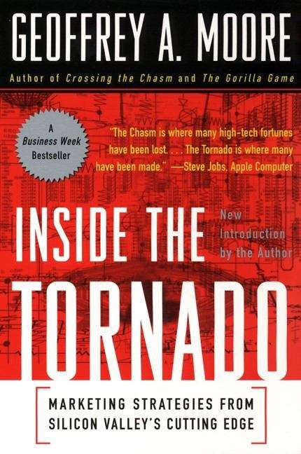 Book cover of Inside the Tornado: Strategies for Developing, Leveraging, and Surviving Hypergrowth Markets