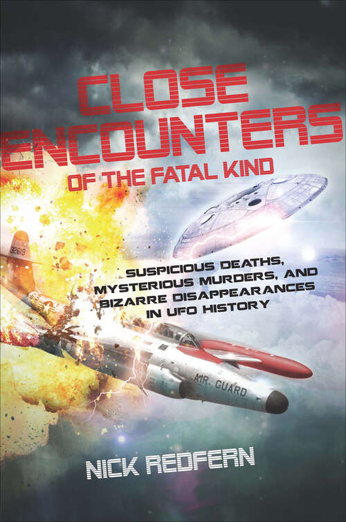 Book cover of Close Encounters of the Fatal Kind: Suspicious Deaths, Mysterious Murders, and Bizarre Disappearances in UFO History