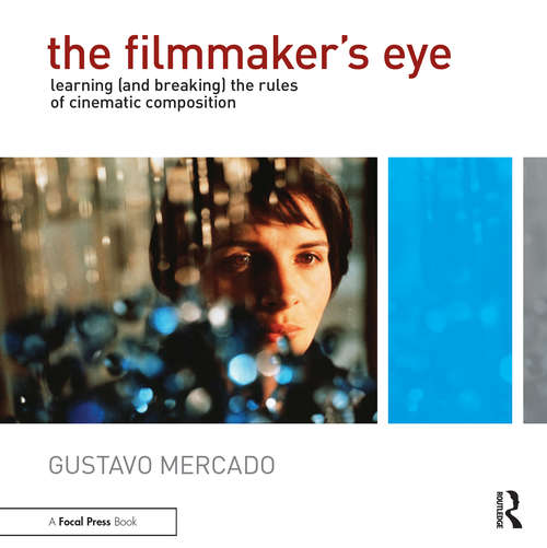 Book cover of The Filmmaker's Eye: Learning (and Breaking) the Rules of Cinematic Composition