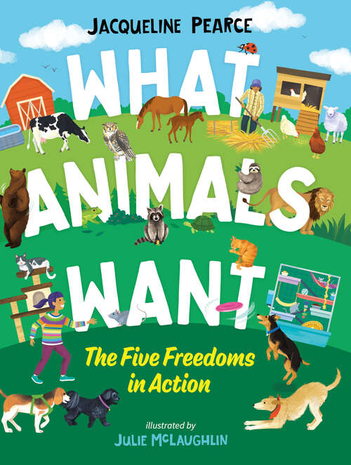 Book cover of What Animals Want: The Five Freedoms in Action (Orca Think #3)