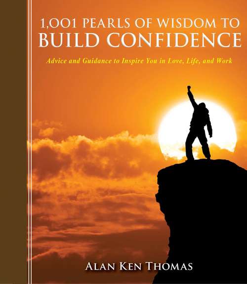 1,001 Pearls of Wisdom to Build Confidence: Advice and Guidance to Inspire You in Love, Life, and Work (1001 Pearls)
