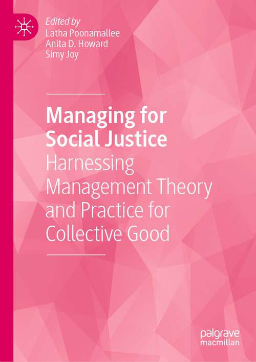 Book cover of Managing for Social Justice: Harnessing Management Theory And Practice For Collective Good