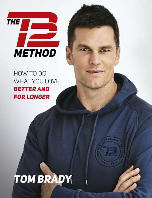 Book cover of The TB12 Method: How to Achieve a Lifetime of Sustained Peak Performance