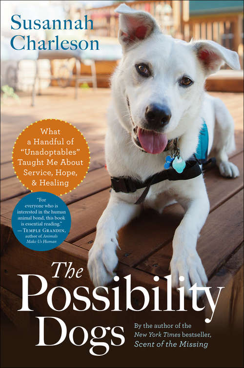 Book cover of The Possibility Dogs: What a Handful of "Unadoptables" Taught Me About Service, Hope, & Healing