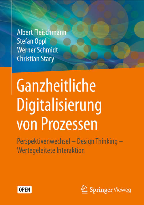 Book cover of Ganzheitliche Digitalisierung von Prozessen: Perspektivenwechsel - Design Thinking - Wertegeleitete Interaktion (1. Aufl. 2018)