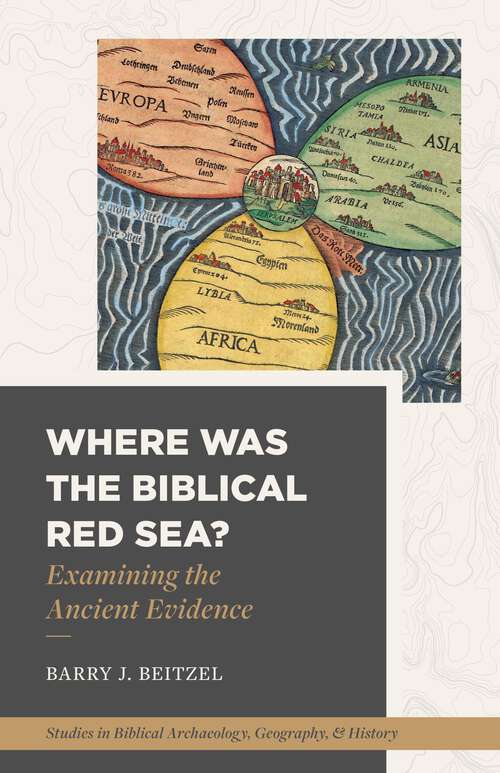 Book cover of Where Was the Biblical Red Sea?: Examining the Ancient Evidence (Studies in Biblical Archaeology, Geography, and History)