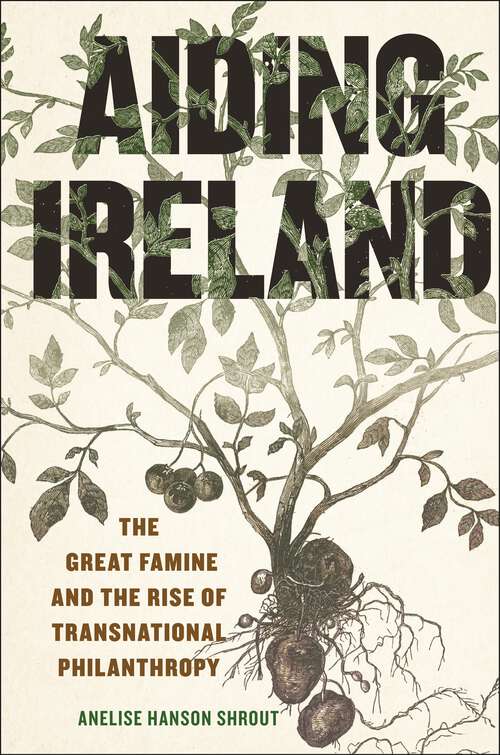 Book cover of Aiding Ireland: The Great Famine and the Rise of Transnational Philanthropy (The Glucksman Irish Diaspora Series)