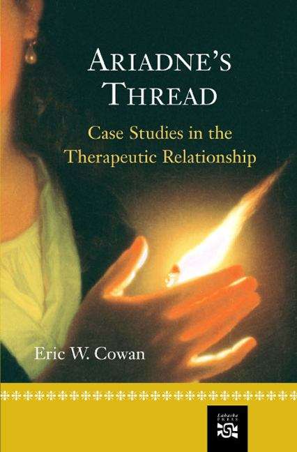 Ariadne's Thread: Case Studies in the Therapeutic Relationship