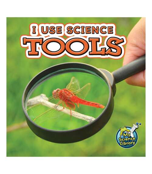 Book cover of I Use Science Tools (My Science Library)