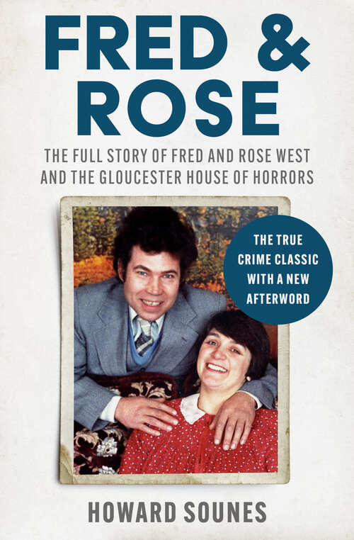 Book cover of Fred & Rose: The Full Story of Fred and Rose West and the Gloucester House of Horrors