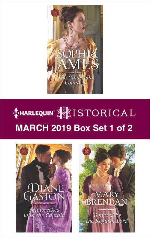 Harlequin Historical March 2019 - Box Set 1 of 2: The Cinderella Countess\Shipwrecked with the Captain\Tempted by the Roguish Lord