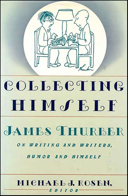 Book cover of Collecting Himself: James Thurber on Writing and Writers, Humor and Himself