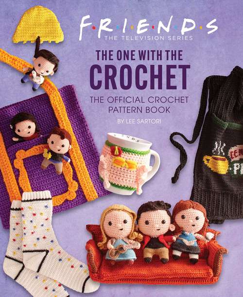 Book cover of Friends: The Official Crochet Pattern Book