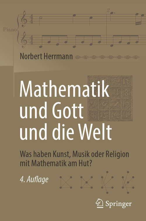 Book cover of Mathematik und Gott und die Welt: Was haben Kunst, Musik oder Religion mit Mathematik am Hut? (4. Auflage 2025)