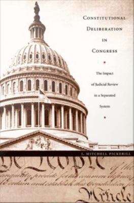 Book cover of Constitutional Deliberation in Congress: The Impact of Judicial Review in a Separated System