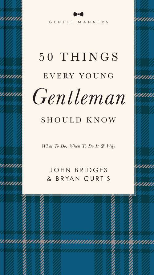 Book cover of 50 Things Every Young Gentleman Should Know Revised and Expanded: What to Do, When to Do It, and   Why (The GentleManners Series)
