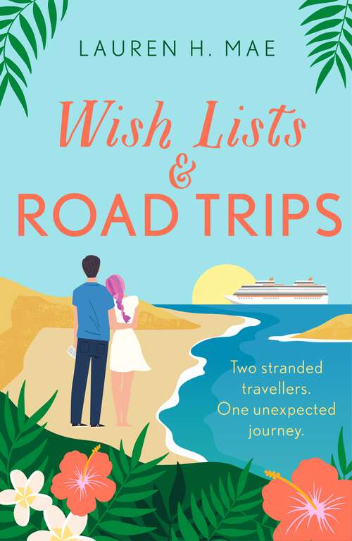 Book cover of Wish Lists and Road Trips: An opposites-attract, forced-proximity romance - the perfect summer read!