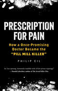 Prescription for Pain: How a Once-Promising Doctor Became the 