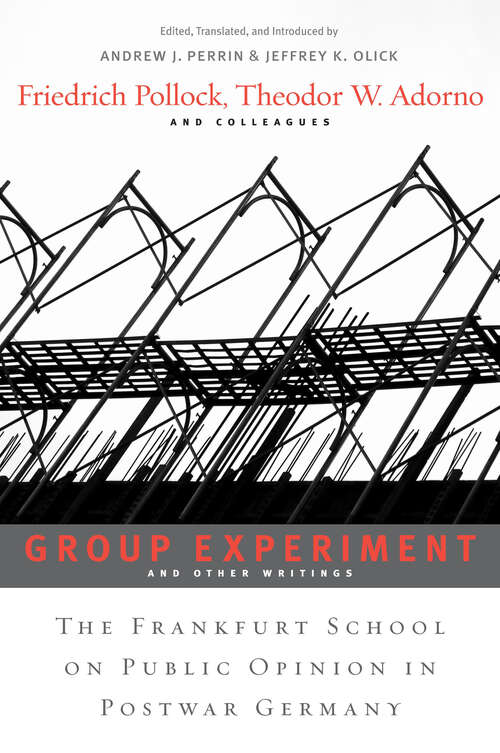 Group Experiment and Other Writings: The Frankfurt School on Public Opinion in Postwar Germany