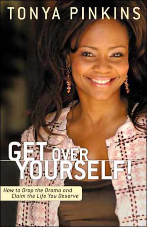 Book cover of Get Over Yourself!: How to Drop the Drama and Claim the Life You Deserve