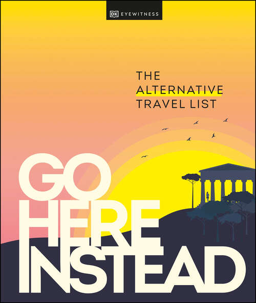 Book cover of Go Here Instead: The Alternative Travel List