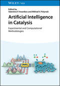 Book cover of Artificial Intelligence in Catalysis: Experimental and Computational Methodologies