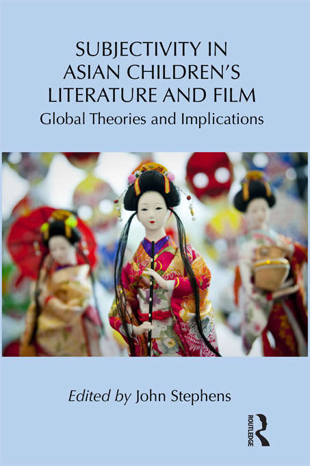 Subjectivity in Asian Children's Literature and Film: Global Theories and Implications (Children's Literature and Culture)