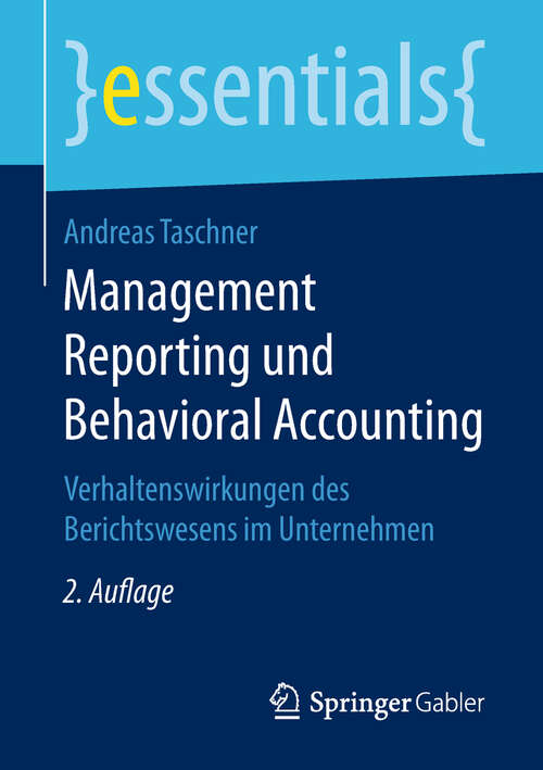 Book cover of Management Reporting und Behavioral Accounting: Verhaltenswirkungen Des Berichtswesens Im Unternehmen (Essentials)